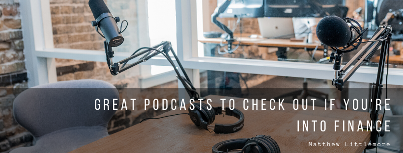 Matthew Littlemore Great Podcasts To Checkout If You're Into Finance