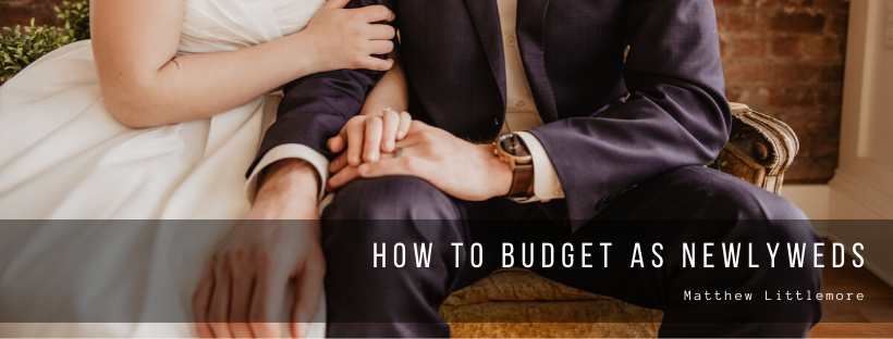 Matthew Littlemore How To Budget As Newly Weds