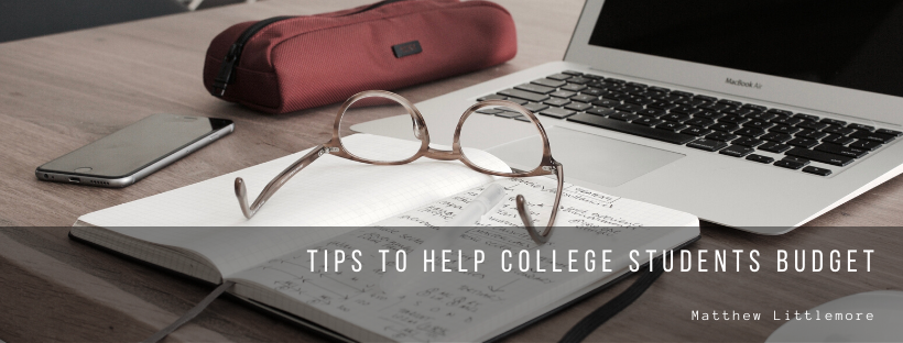 Matthew Littlemore Tips To Help College Students Budget